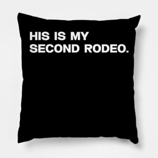 "This is my second rodeo." in plain white letters - cos you're not the noob, but barely Pillow