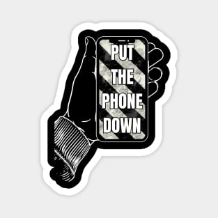 Put your phone down - mobile device Magnet