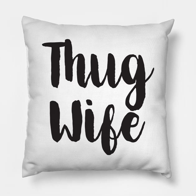 Thug Wife Pillow by shopbudgets