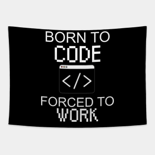 Born to code forced to work Tapestry