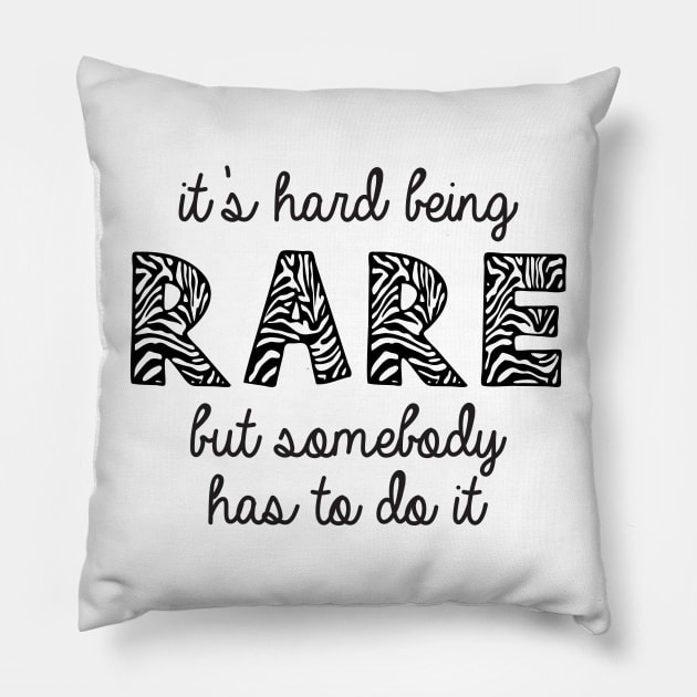 It's Hard Being Rare But Somebody Has To Do It Pillow by kimmieshops