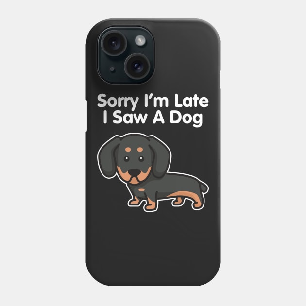 Dachshund Sorry I'm Late I Saw A Dog print Phone Case by theodoros20