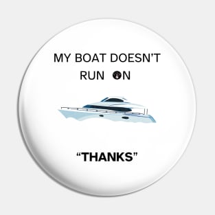 My Boat Doesn't Run On Thanks Pin