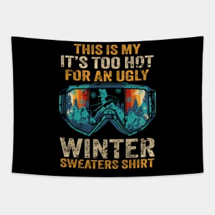 This Is My It's Too Hot For An Ugly Winter Sweaters Vintage Tapestry