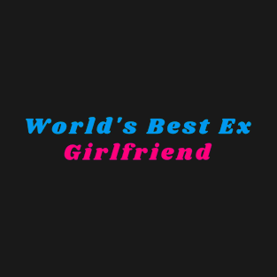 Worlds Best Ex Girlfriend T-Shirt