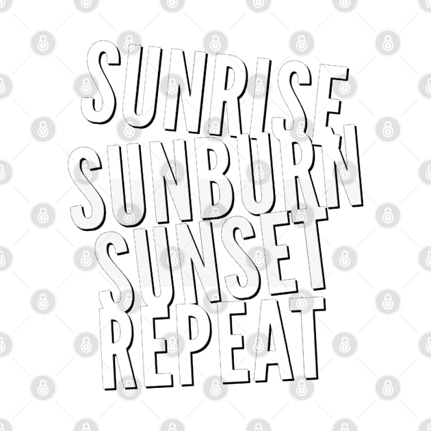 Sunrise Sunburn Sunset Repeat Life is better in summer Hello Summer Cute Summer Typography by BoogieCreates