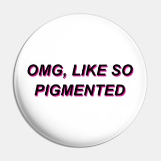 Omg, like so pigmented Pin