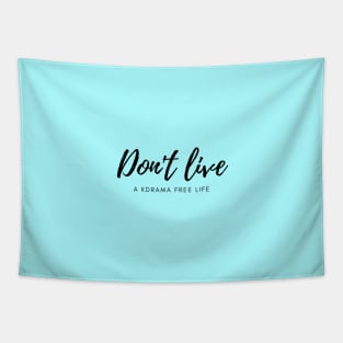 Don't live a kdrama free life (blue) Tapestry