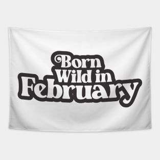 Born Wild in February - Birth Month (3) - Birthday Gift Tapestry