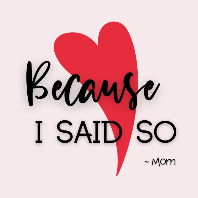 Because I said so by Delilah Designs