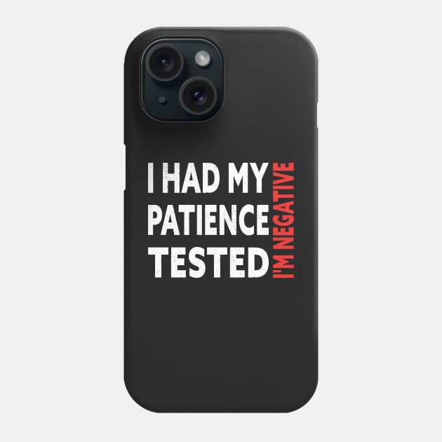 I Had My Patience Tested I'm Negative Funny Quote Design Phone Case by shopcherroukia