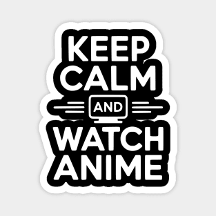 Keep Calm and Watch Anime Magnet