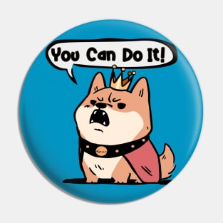 Fat King Shiba You Can Do It Pin