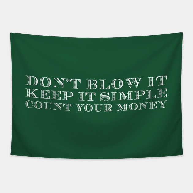 Don't Blow It, Keep It Simple, Count Your Money Tapestry by MazzEffect7