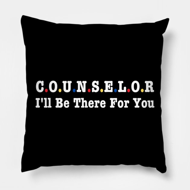 Counselor I'll Be There For You Pillow by HobbyAndArt