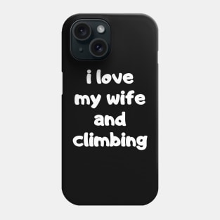 I Love My Wife And Climbing Phone Case