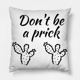 Don't be a prick Pillow