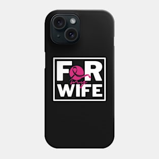 For my Wife - Breast cancer awareness Phone Case