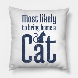 Most Likely to Bring Home a Cat - 10 Pillow