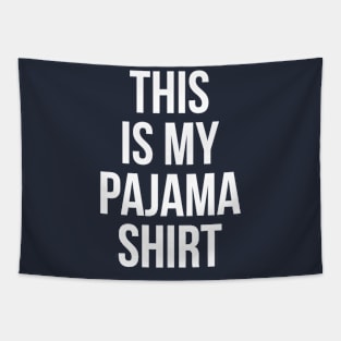 THIS IS MY PAJAMA SHIRT Funny Humor Quote Sleeping YOUTH TEE Tapestry