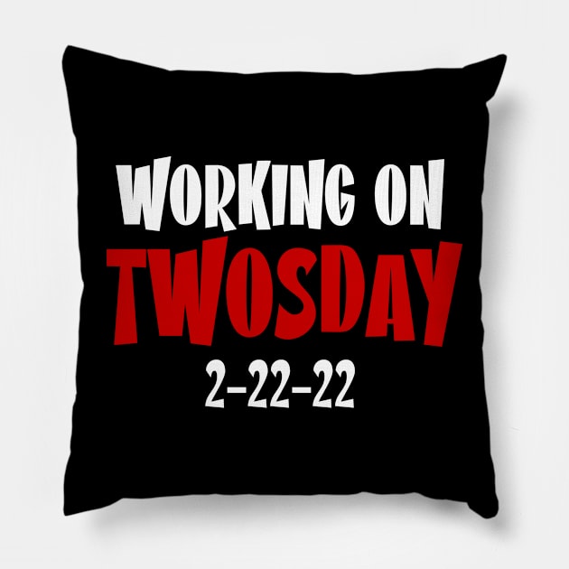 Working On Twosday 2-22-22 Pillow by Fresan