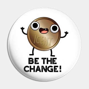 Be The Change Cute Positive Coin Pun Pin