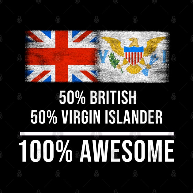 50% British 50% Virgin Islander 100% Awesome - Gift for Virgin Islander Heritage From Virgin Islands by Country Flags