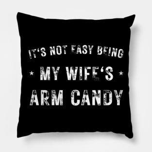 Its Not Easy Being My Wife's Arm Candy Funny Fathers Day Pillow