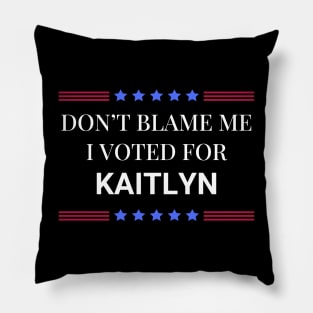 Don't Blame Me I Voted For Kaitlyn Pillow