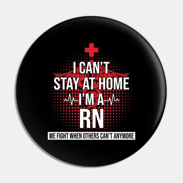 I Can't Stay At Home I'm A RN We Fight - Nurse Gift Pin by bunnierosoff21835