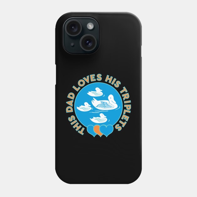 This Dad Loves His Triplets White Ducklings Blue And Orange Hearts Phone Case by ZAZIZU