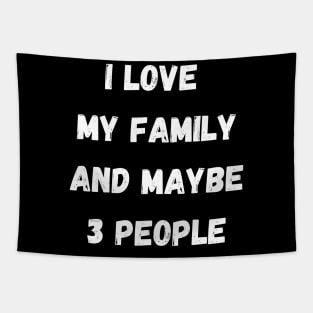 I LOVE MY FAMILY AND MAYBE 3 PEOPLE Tapestry