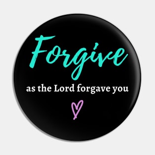 Forgive as the Lord Forgave you - Colossians 3:13 Pin