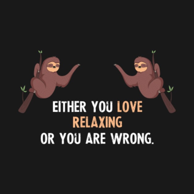 Either You Love Relaxing Or You Are Wrong - With Cute Sloths Hanging by divawaddle