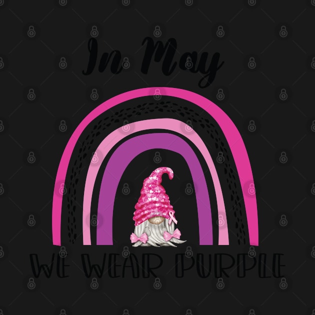 Rainbow In May We Wear Purple / In May We Wear Purple Awareness Gnome by WassilArt