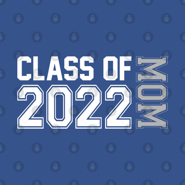 Disover Class Of 2022 Mom Senior 2022 Graduation - Class Of 2022 Mom - T-Shirt