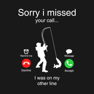 Funny Sorry I Missed Your Call Was On Other Line Men Fishing T-Shirt