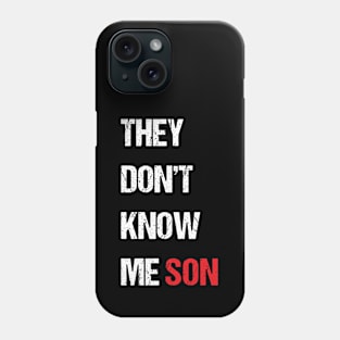 They Don't Know Me Son Quote Phone Case