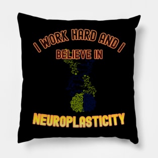 I work hard, and I believe in neuroplasticity Pillow