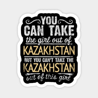 You Can Take The Girl Out Of Kazakhstan But You Cant Take The Kazakhstan Out Of The Girl Design - Gift for Kazakhstani With Kazakhstan Roots Magnet