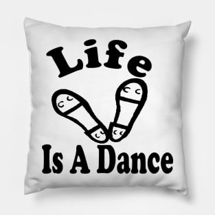 Life Is A Clog Dance BLK Pillow