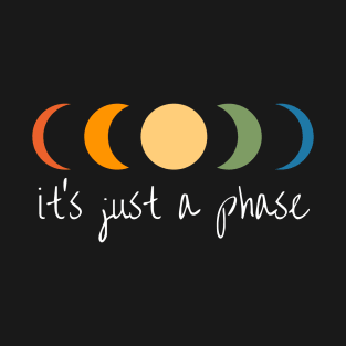 It's Just a Phase T-Shirt