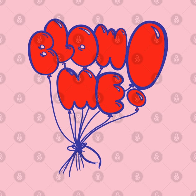 BLOW ME by ART by RAP