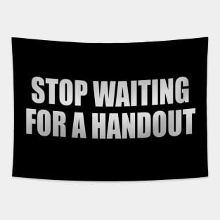 Stop waiting for a handout Tapestry