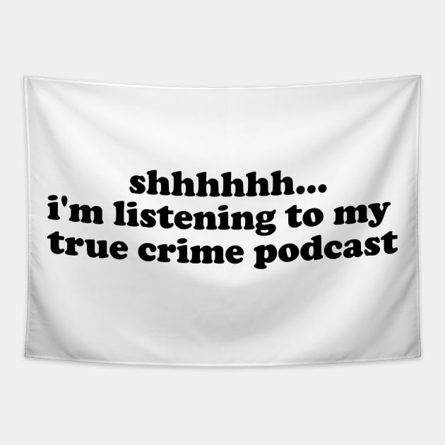 shhh crime podcast shirt, true crime podcasts True Crime TShirt,True Crime Shirt,Crime Show Tapestry by Y2KERA