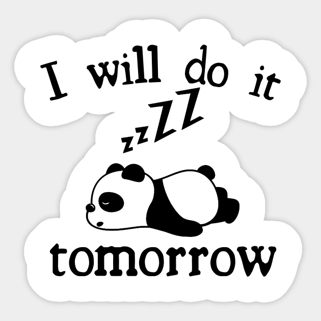 I Will Do It Tomorrow Lazy Panda Birthday Gift - Funny Quotes Gift - Sticker | TeePublic I Will Do It Tomorrow Lazy Panda Birthday Gift - Funny Quotes Gift - Sticker | TeePublic