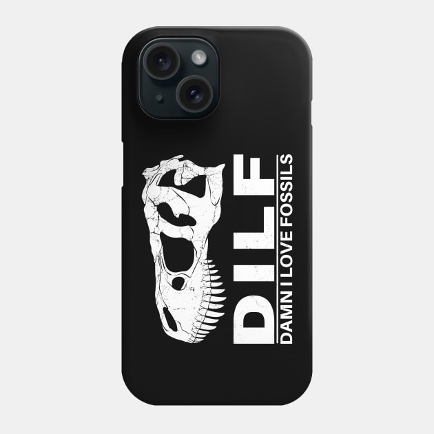 Dilf - Damn I love Fossils Phone Case by NicGrayTees