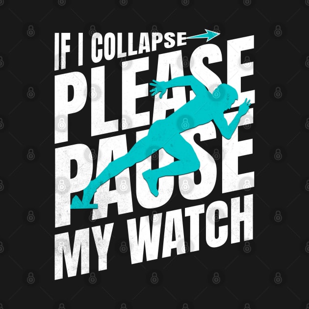 If I Collapse Please Pause My Watch Funny Runner Quote by JJDezigns