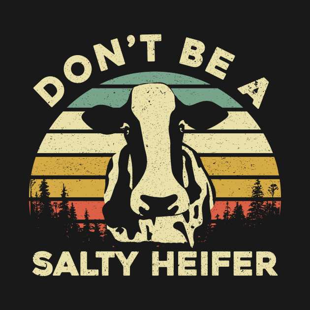 Don't Be a Salty Heifer Funny Cow by maelotti22925