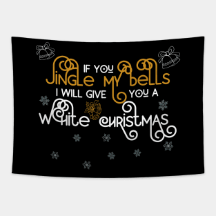 If You Jingle My Bells Ill Give You a White Christmas 4 Tapestry